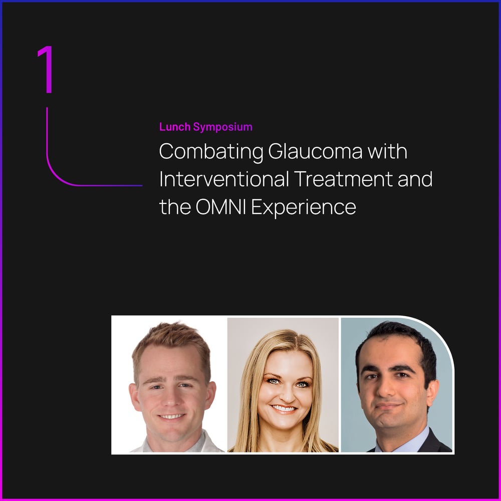 Lunch Symposium Combating Glaucoma with Interventional Treatment and the OMNI Experience Lunch Symposium Combating Glaucoma with Interventional Treatment and the OMNI Experience