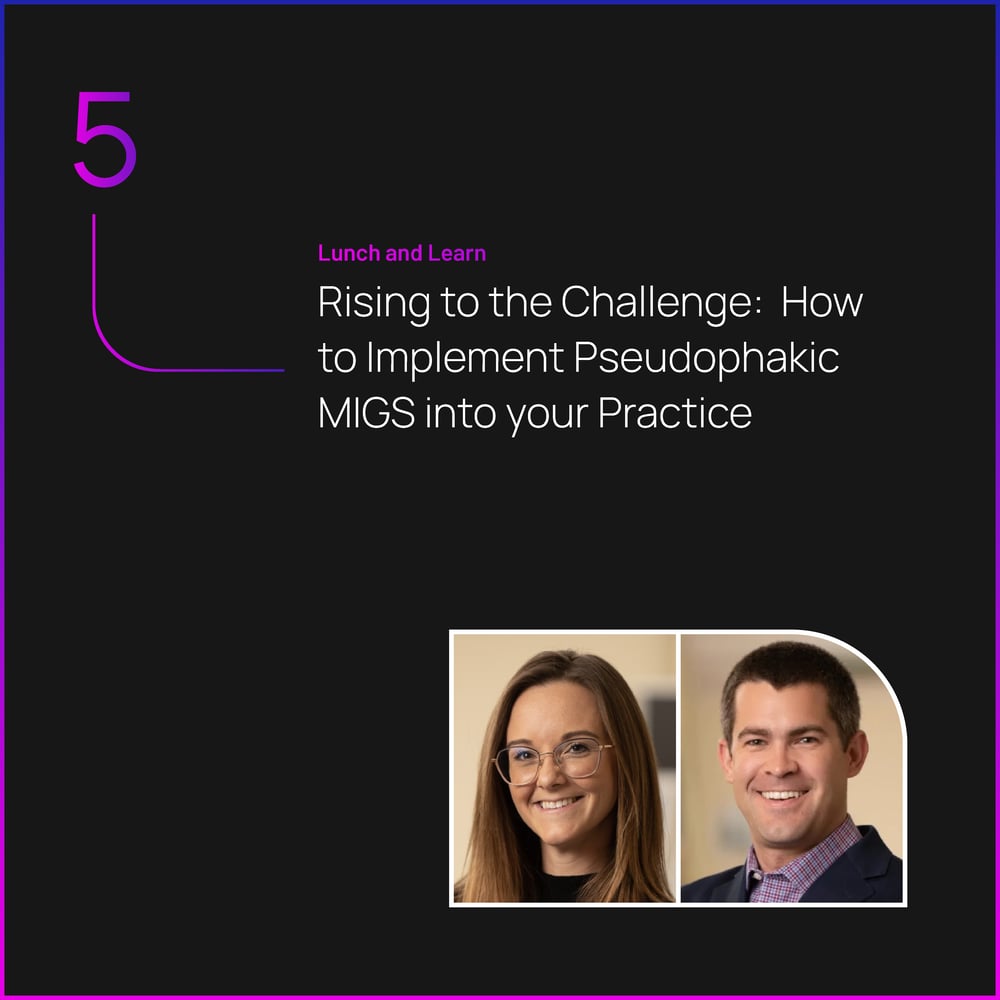 Rising to the Challenge: How to Implement Pseudophakic MIGS into your Practice Rising to the Challenge: How to Implement Pseudophakic MIGS into your Practice