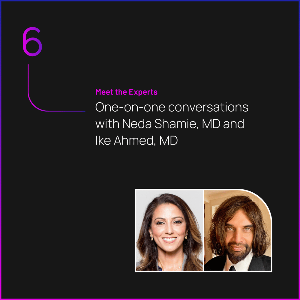 Meet the Experts: One-on-One Conversations with Neda Shamie, MD, and Ike Ahmed, MD Meet the Experts: One-on-One Conversations with Neda Shamie, MD, and Ike Ahmed, MD